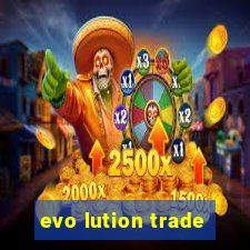 evo lution trade